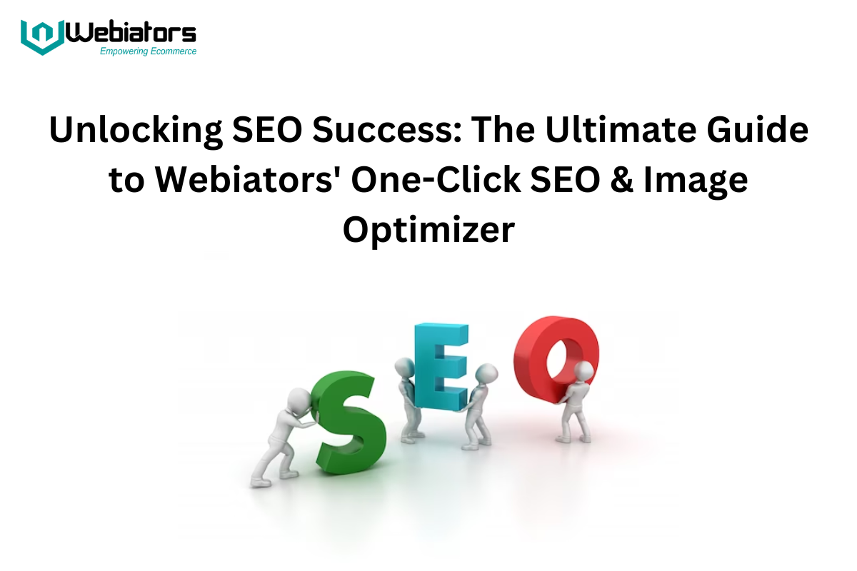 Unlocking SEO Success The Ultimate Guide to Webiators One-Click SEO & Image Optimizer