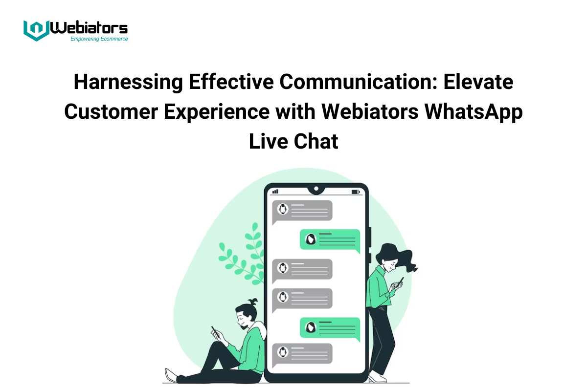 Harnessing Effective Communication: Elevate Customer Experience with Webiators WhatsApp Live Chat