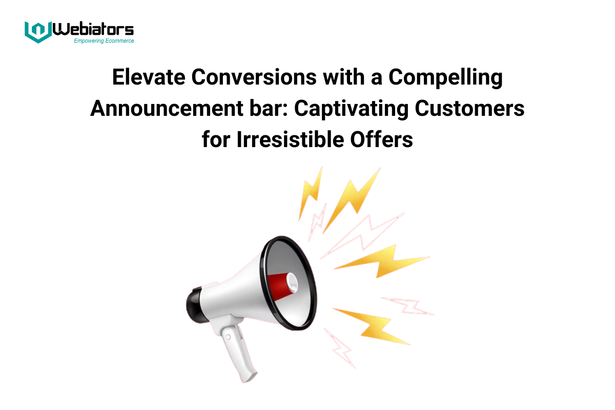 Elevate Conversions with a Compelling Announcement bar: Captivating Customers for Irresistible Offers By Webiators