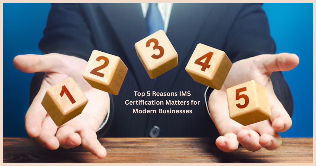 Top 5 Reasons IMS Certification Matters for Modern Businesses