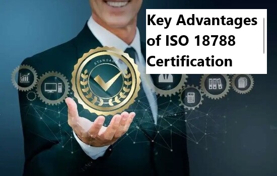 Key Advantages of ISO 18788 Certification