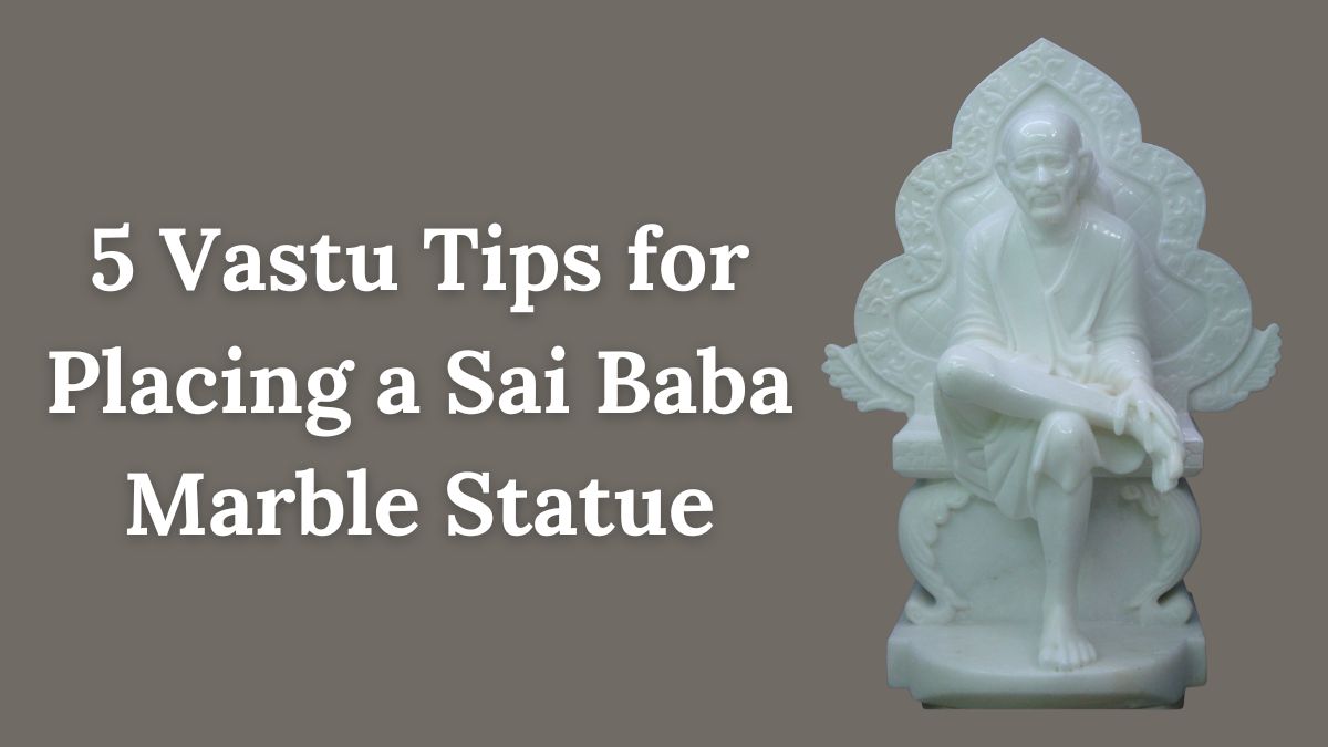 5 Vastu Tips for Placing a Sai Baba Marble Statue