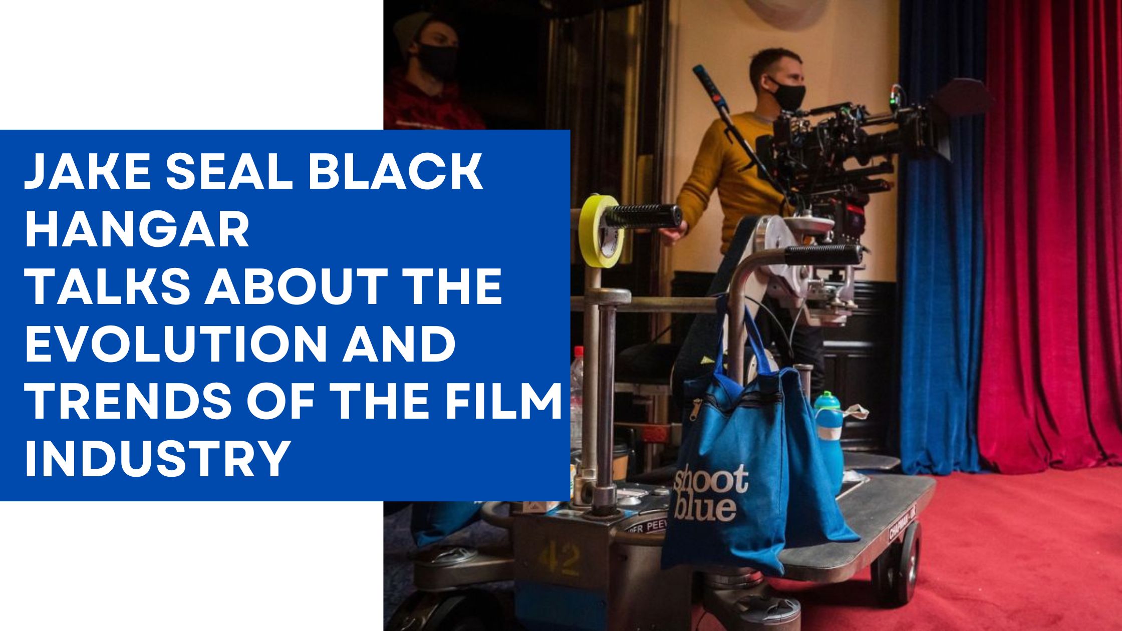 Jake Seal Black Hangar Talks About The Evolution and Trends of the Film Industry