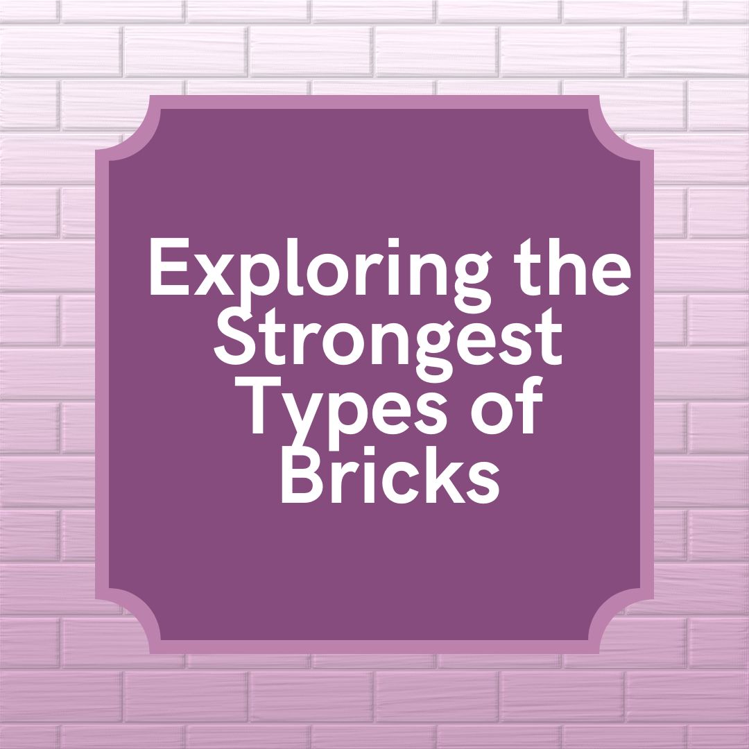 Exploring the Strongest Types of Bricks: Unveiling their Durability and Applications
