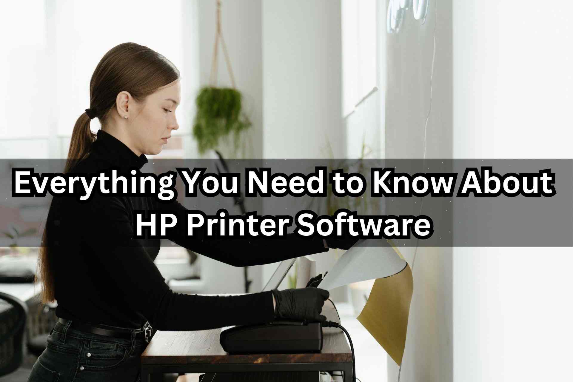 Everything You Need to Know About HP Printer Software