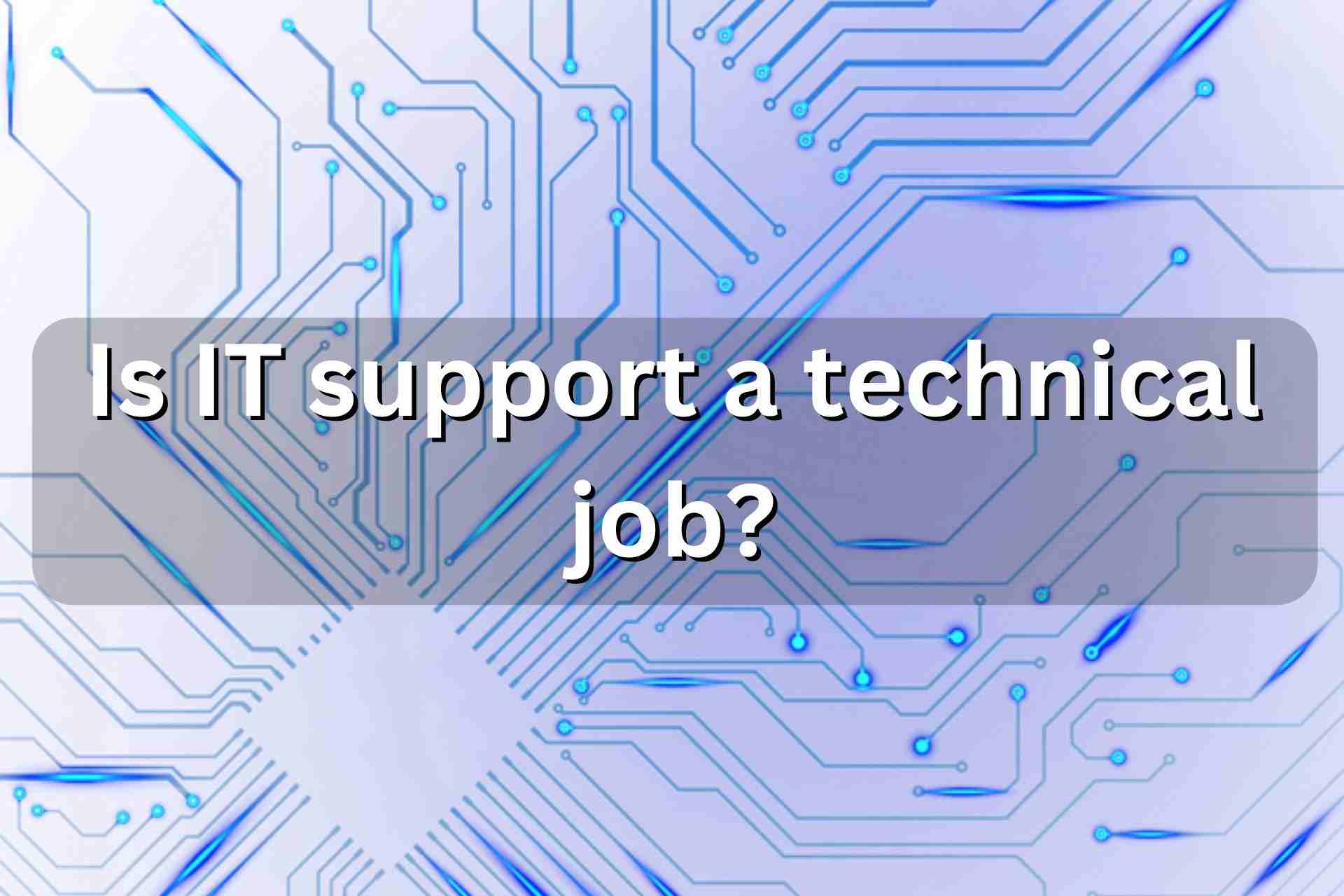 Is IT support a technical job?
