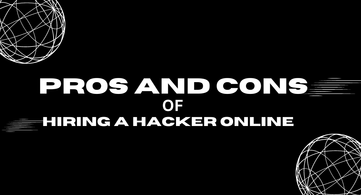 The Pros and Cons of Hiring a Hacker Online