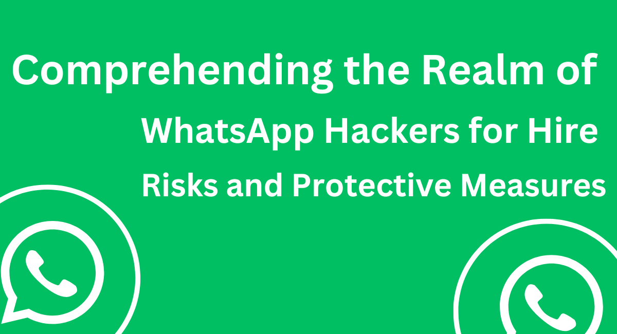 Comprehending the Realm of WhatsApp Hackers for Hire: Risks and Protective Measures