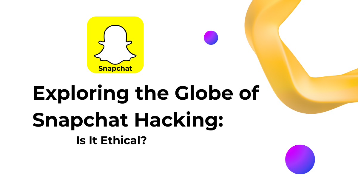 Exploring the Globe of Snapchat Hacking: Is It Ethical?