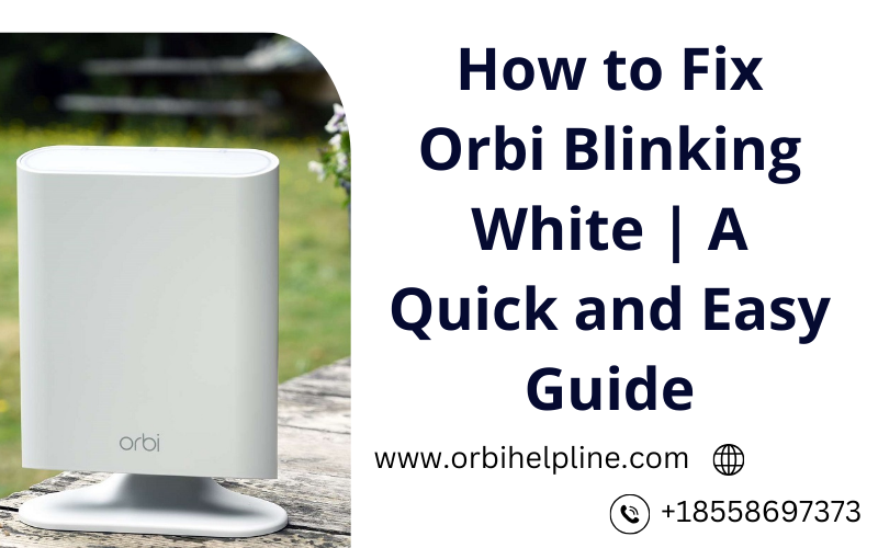 How to Fix Orbi Blinking White | A Quick and Easy Guide