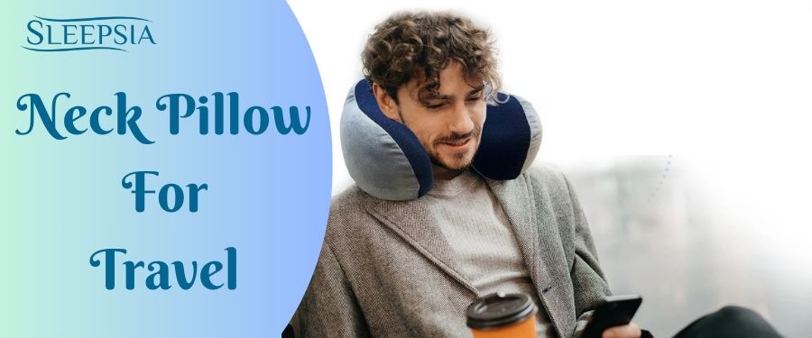 Why Need A Neck Pillow For Travel?
