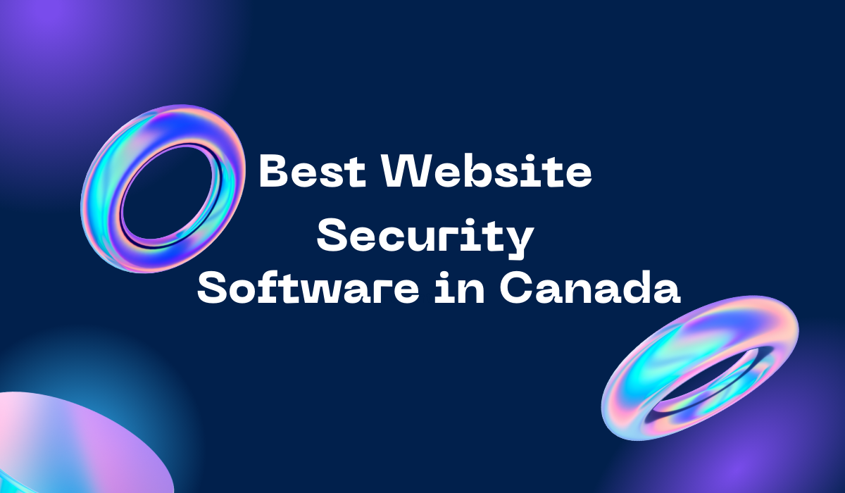 Choosing the Best Website Security Software in Canada: A Comprehensive Guide