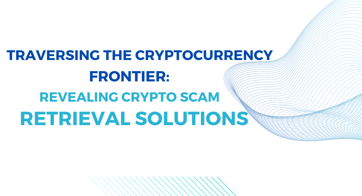 Traversing the Cryptocurrency Frontier: Revealing Crypto Scam Retrieval Solutions
