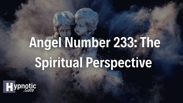 Angel Number 233: A Cosmic Approach to Attracting Better Spiritual Energy