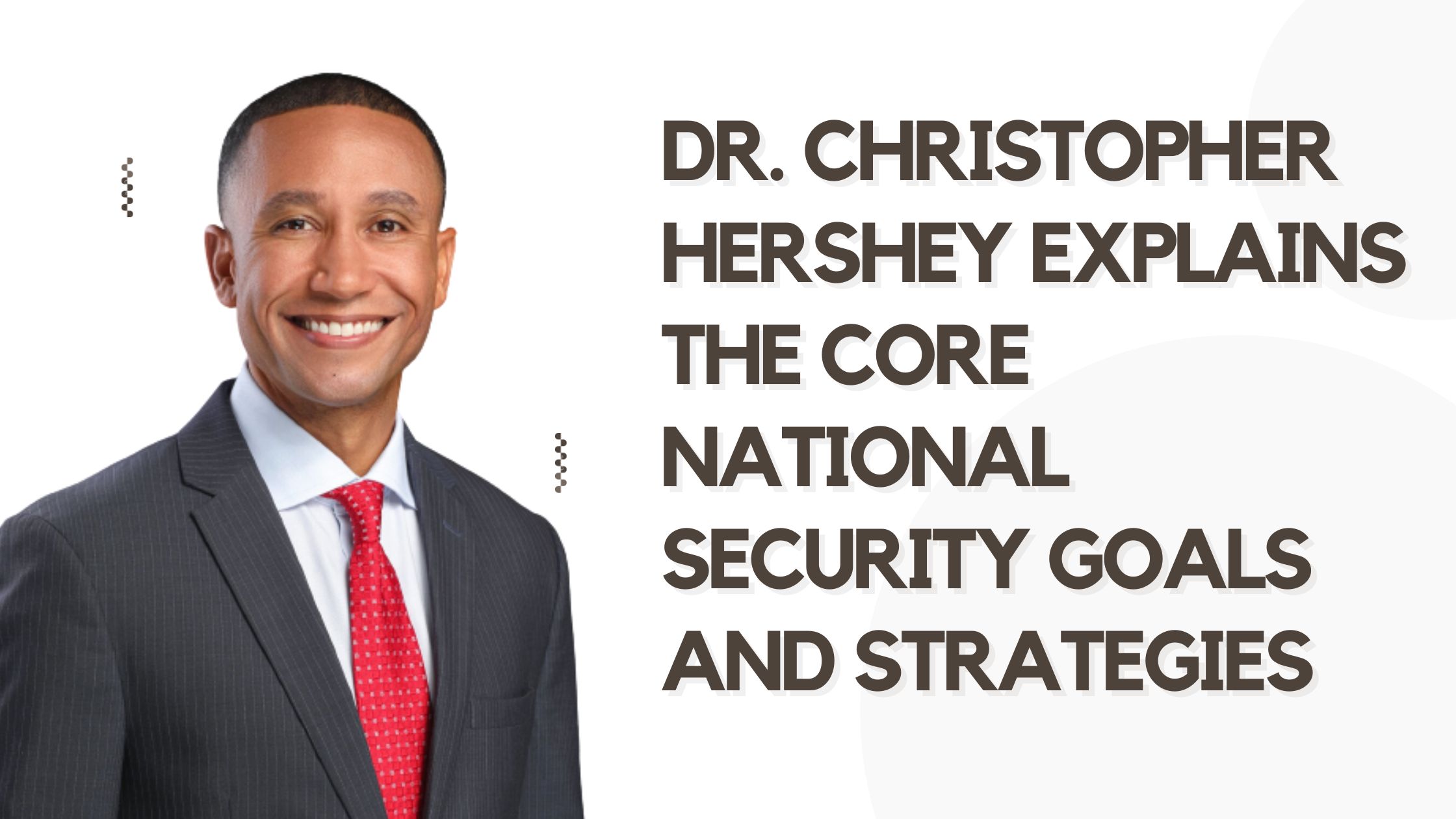  Dr. Christopher Hershey Explains The Core National Security Goals and Strategies