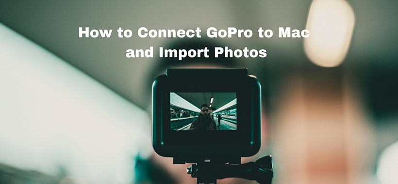 How to Connect GoPro to your Mac and Transfer Files?