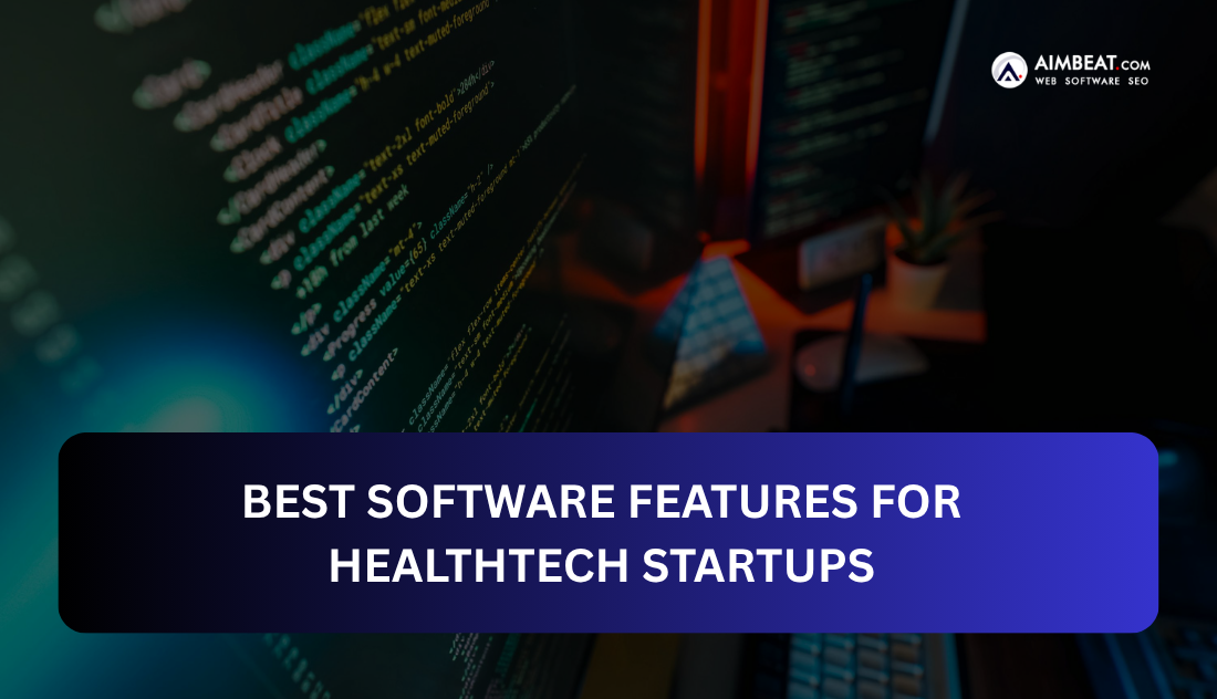 Best Software Features for HealthTech Startups