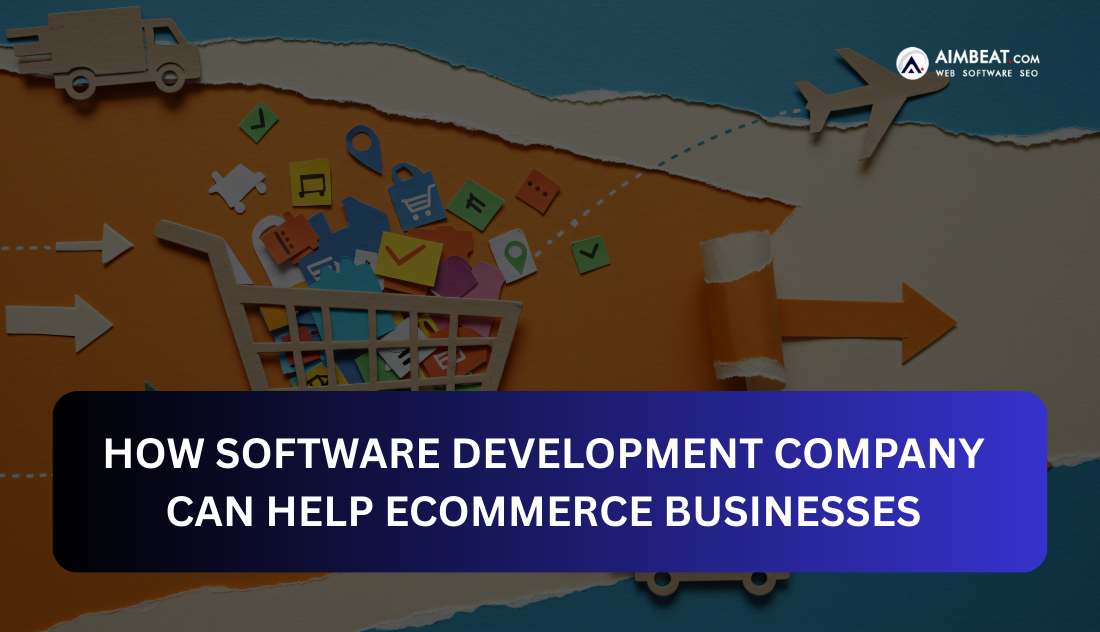 How Software Development Company Can Help Ecommerce Businesses