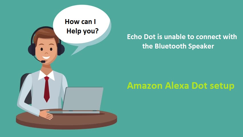 Echo Dot is unable to connect with the Bluetooth Speaker