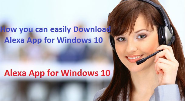 How you can easily Download Alexa App for Windows 10?