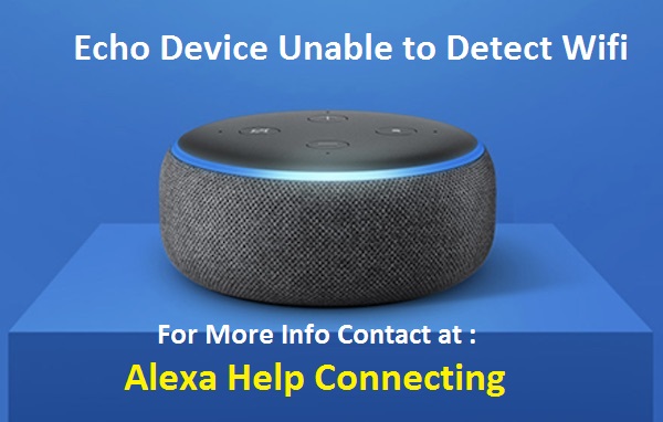 ECHO DEVICE UNABLE TO DETECT WIFI
