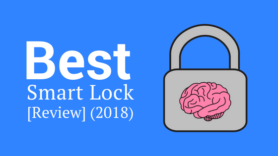 Best Smart Lock [Review] (2018)