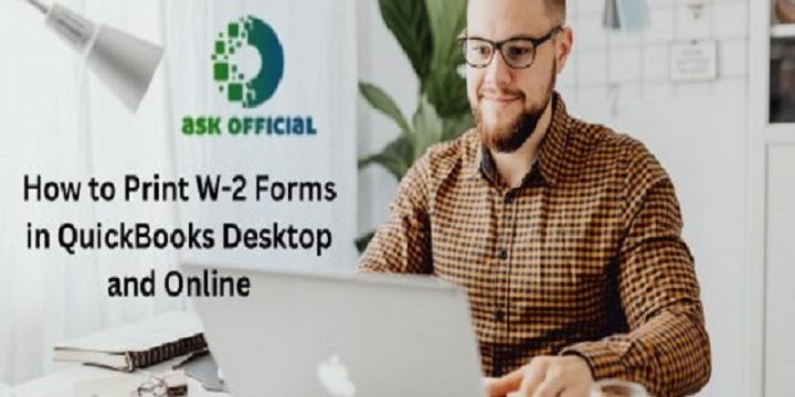 Print W-2 Forms in QuickBooks Desktop & Online [Latest Steps]