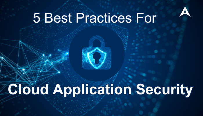 5 Best Practices for Cloud Application Security