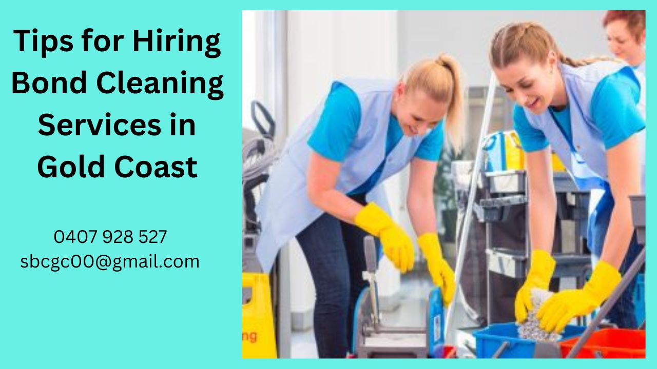 Tips for Hiring Bond Cleaning Services in Gold Coast