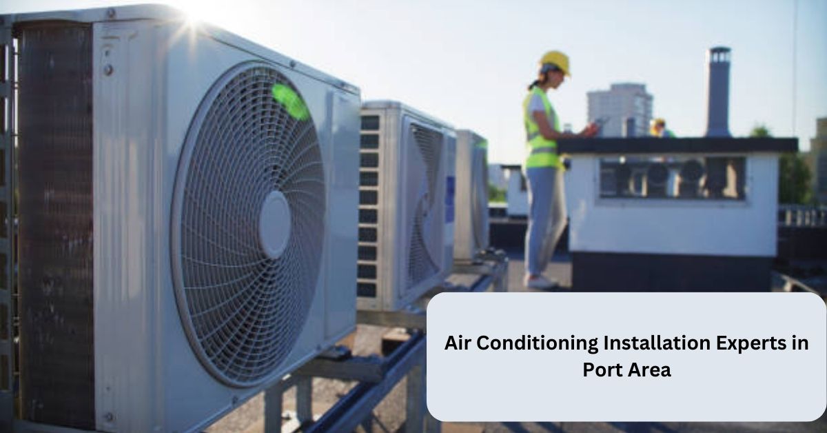 Air Conditioning Installation Experts in Port Area