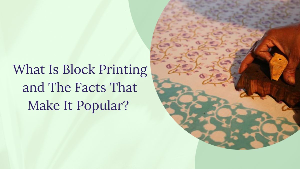 What Is Block Printing and The Facts That Make It Popular? 