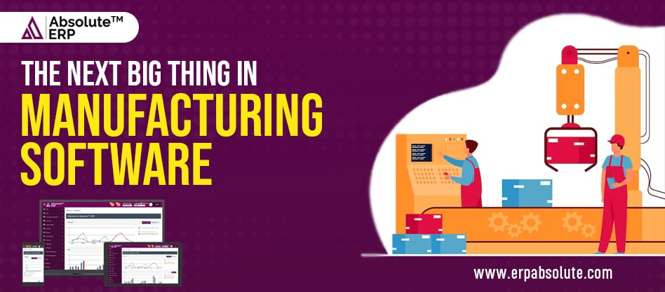 The Next Big Thing in Manufacturing Software