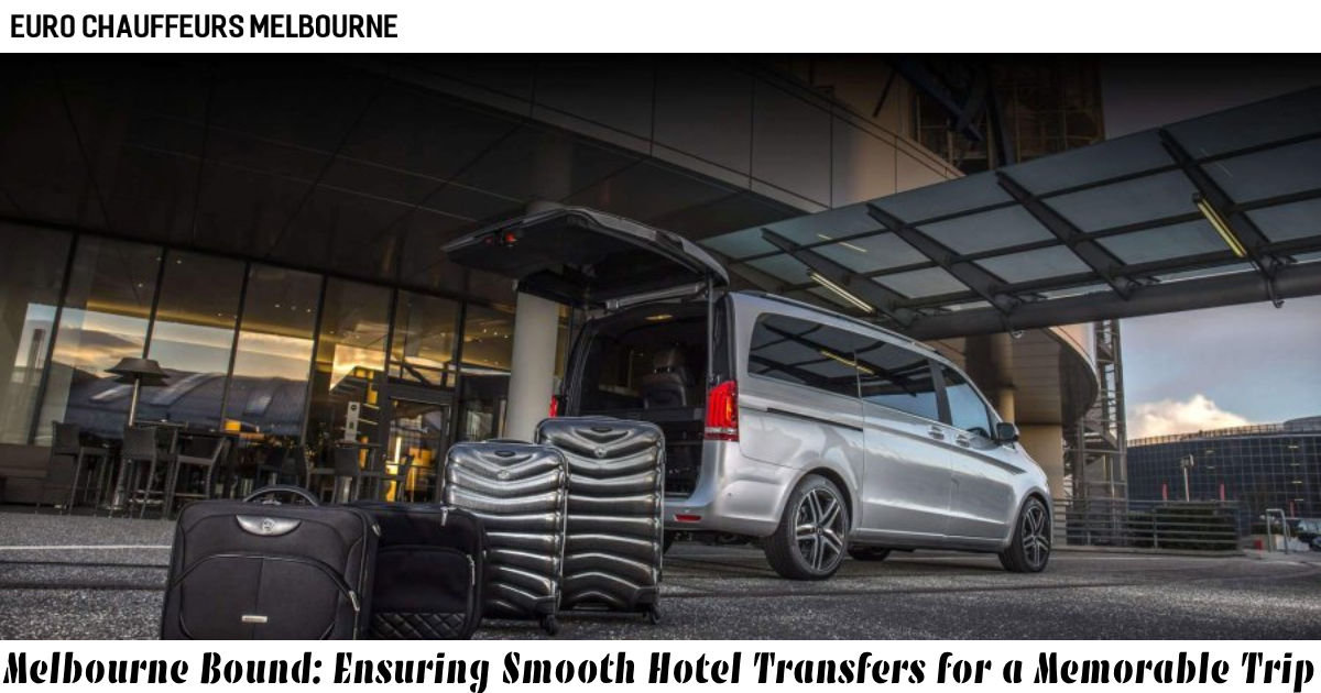 Melbourne Bound: Ensuring Smooth Hotel Transfers for a Memorable Trip