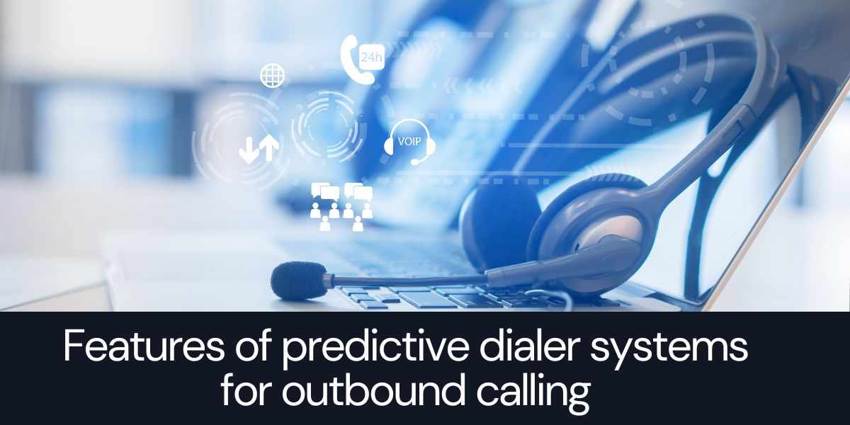 Features of Predictive Dialer Systems for Outbound Calling