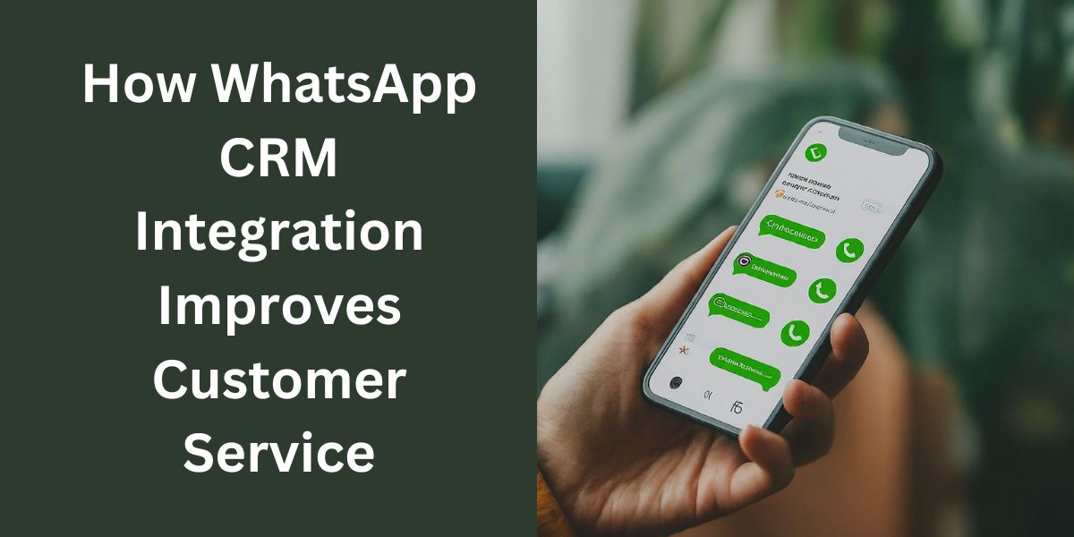 How WhatsApp CRM Integration Improves Customer Service