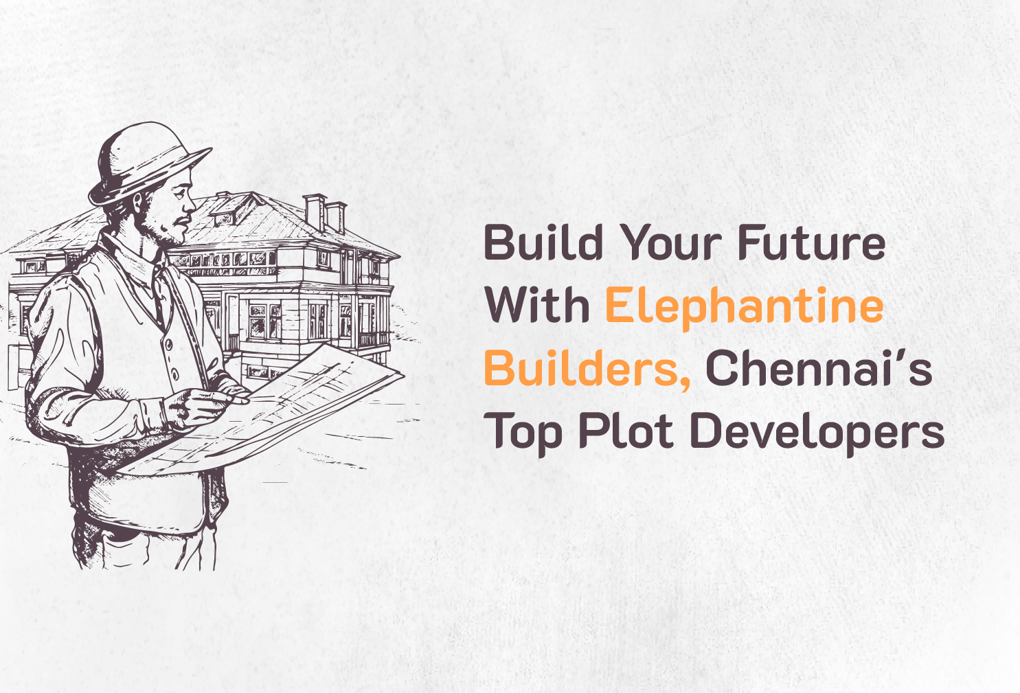 Build Your Future With Elephantine Builders, Chennai's Top Plot Developers