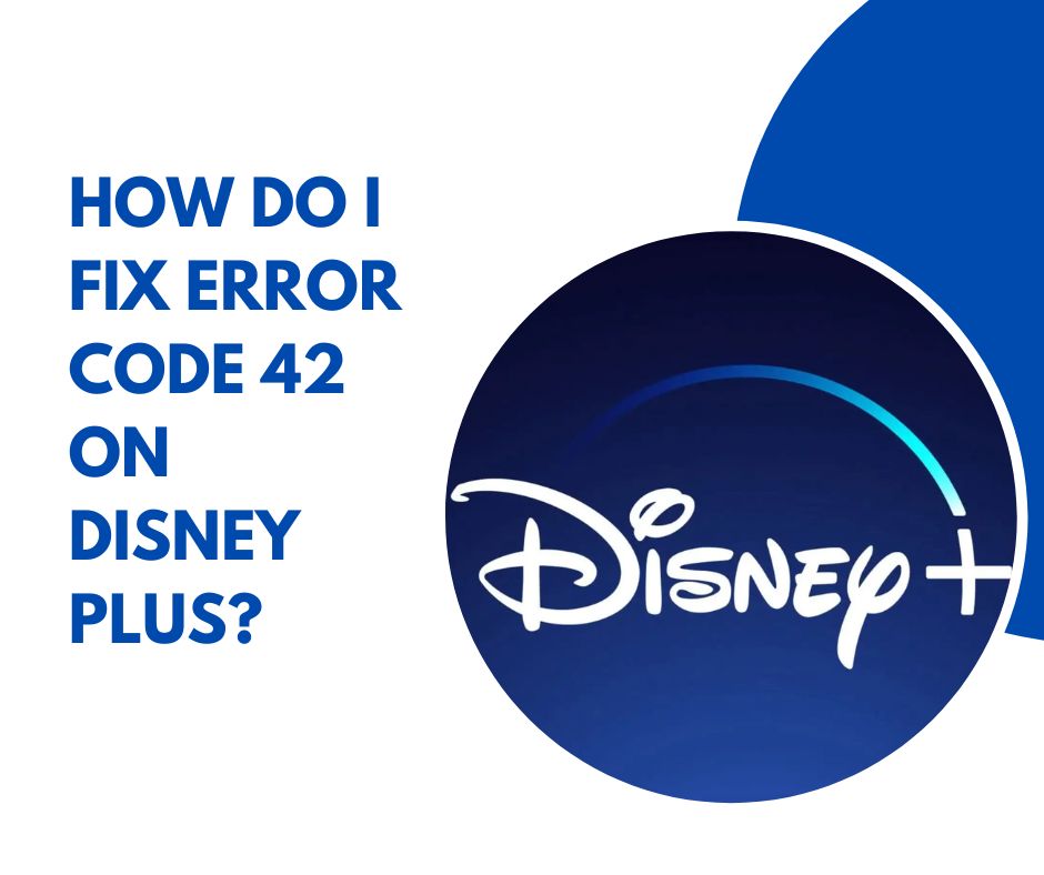 How Do I Fix Error Code 42 on Disney Plus?
