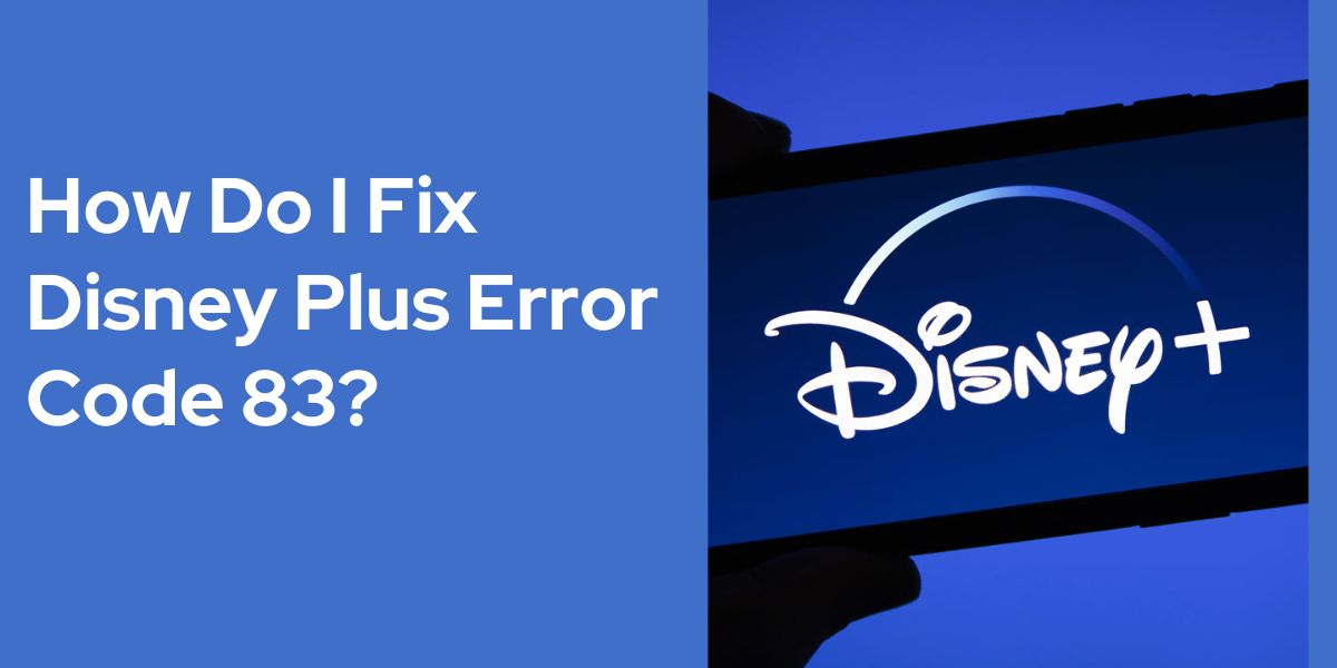 How Do I Fix Disney Plus Error Code 83?