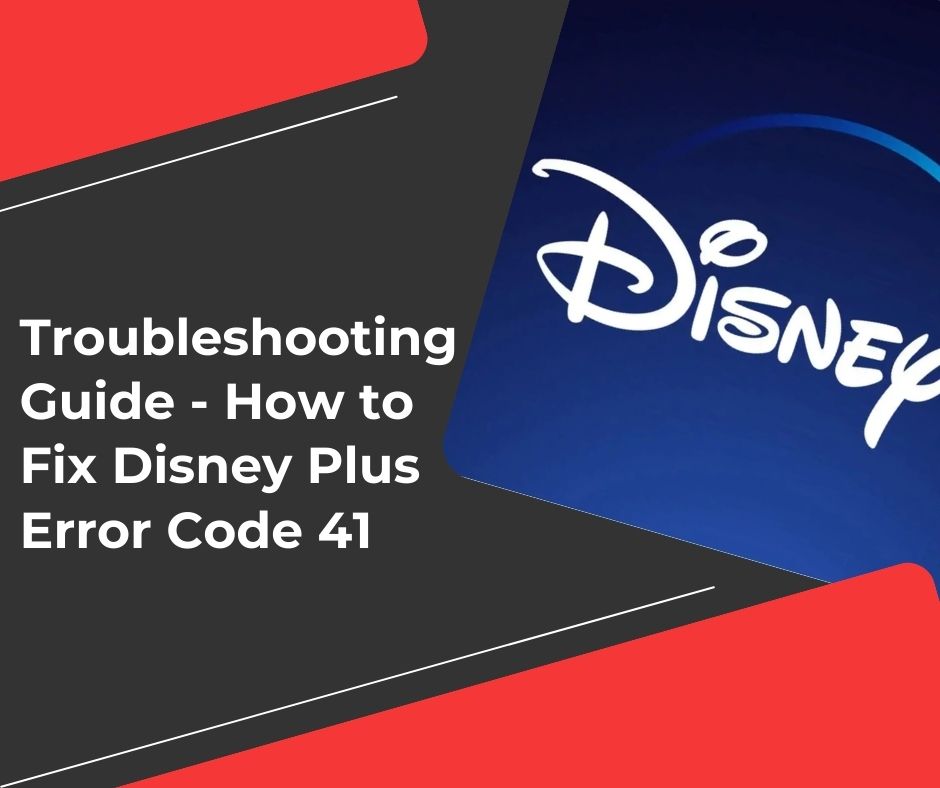 Troubleshooting Guide - How to Fix Disney Plus Error Code 41