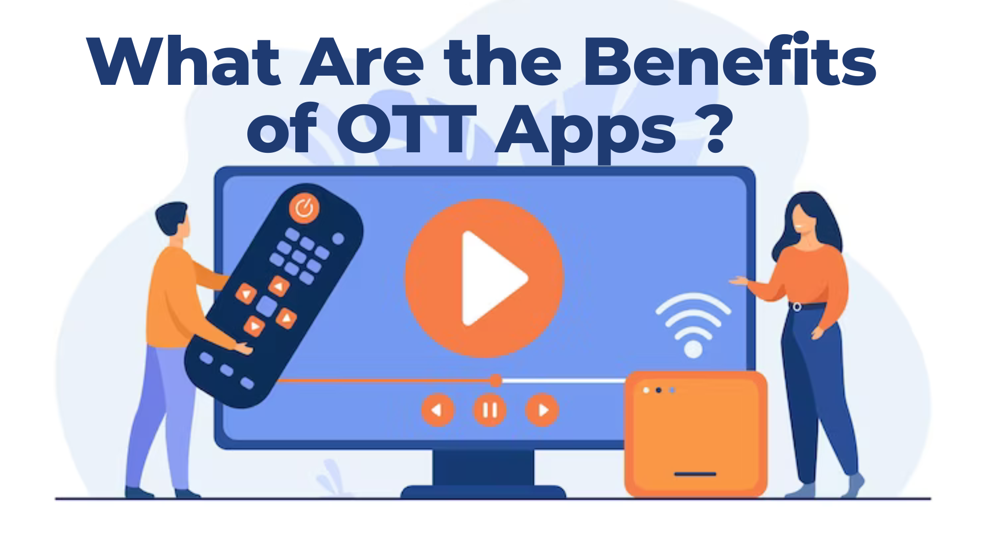 What Are the Benefits of OTT Apps ?