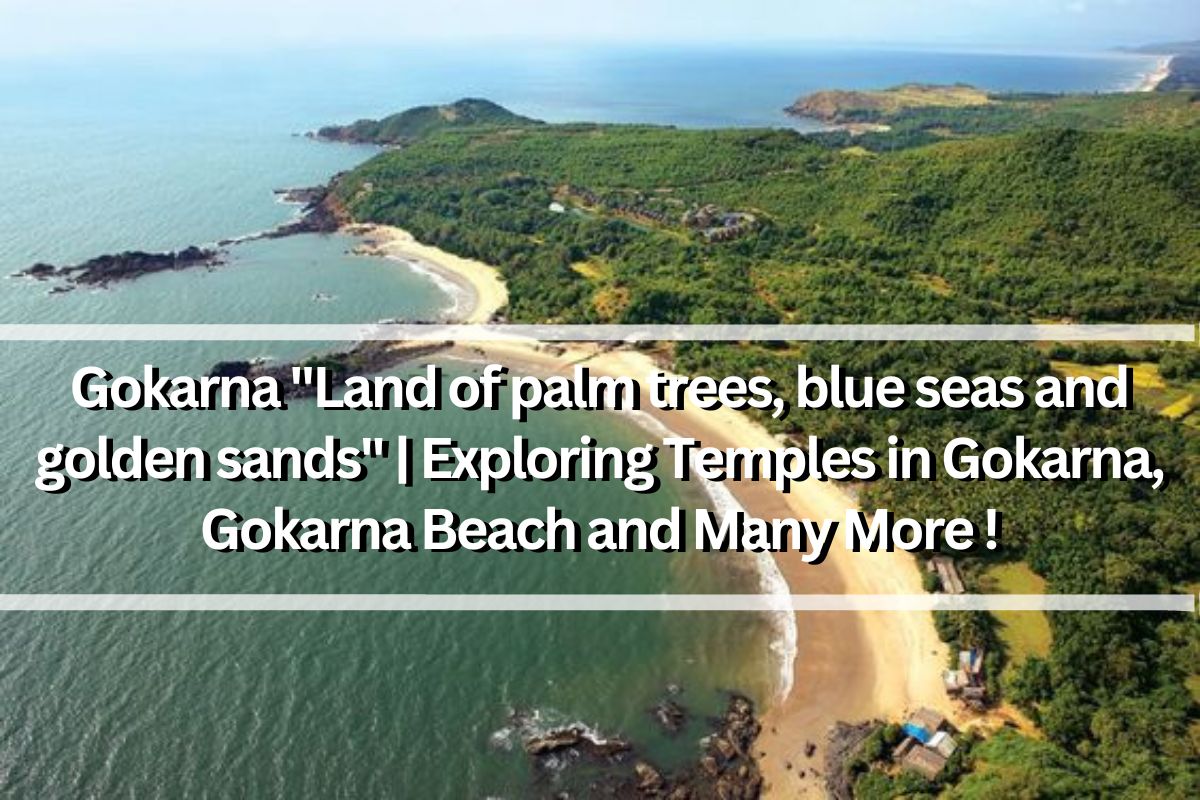 Gokarna "Land of palm trees, blue seas and golden sands" | Exploring Temples in Gokarna, Gokarna Beach and Many More !