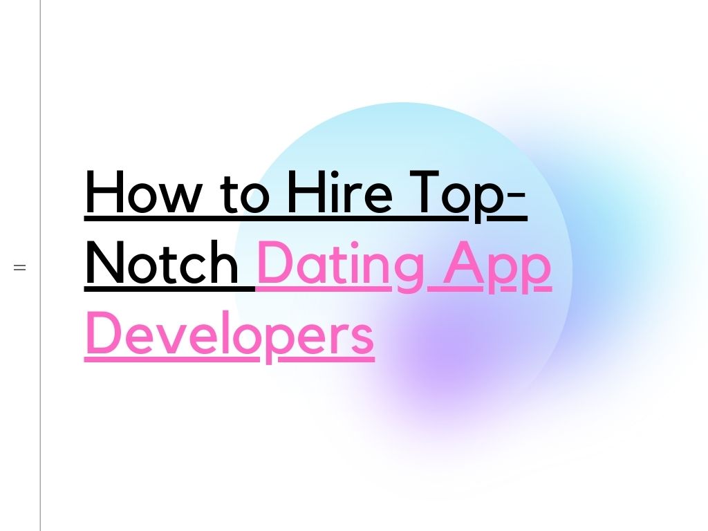How to Hire Top-Notch Dating App Developers