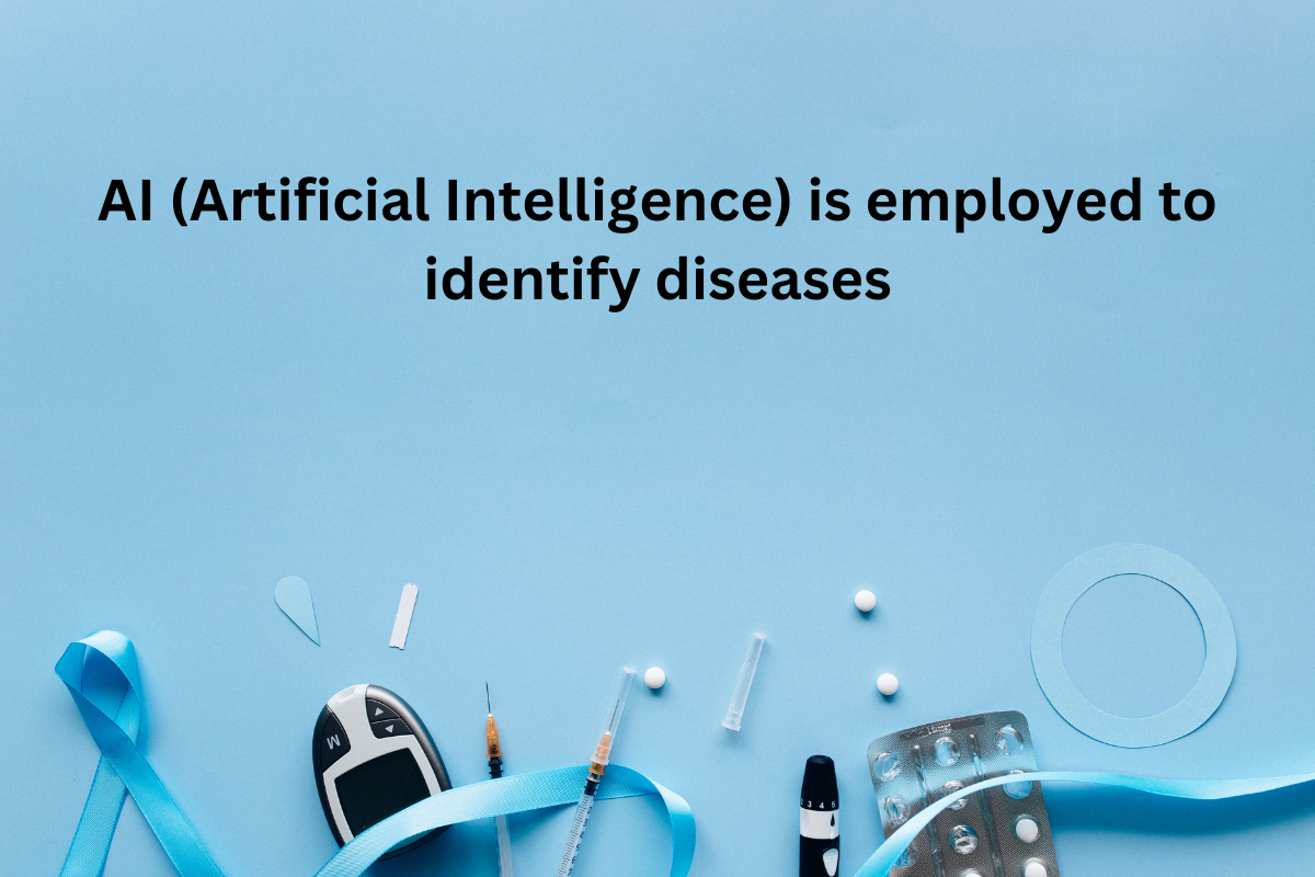 AI (Artificial Intelligence) is employed to identify Diseases