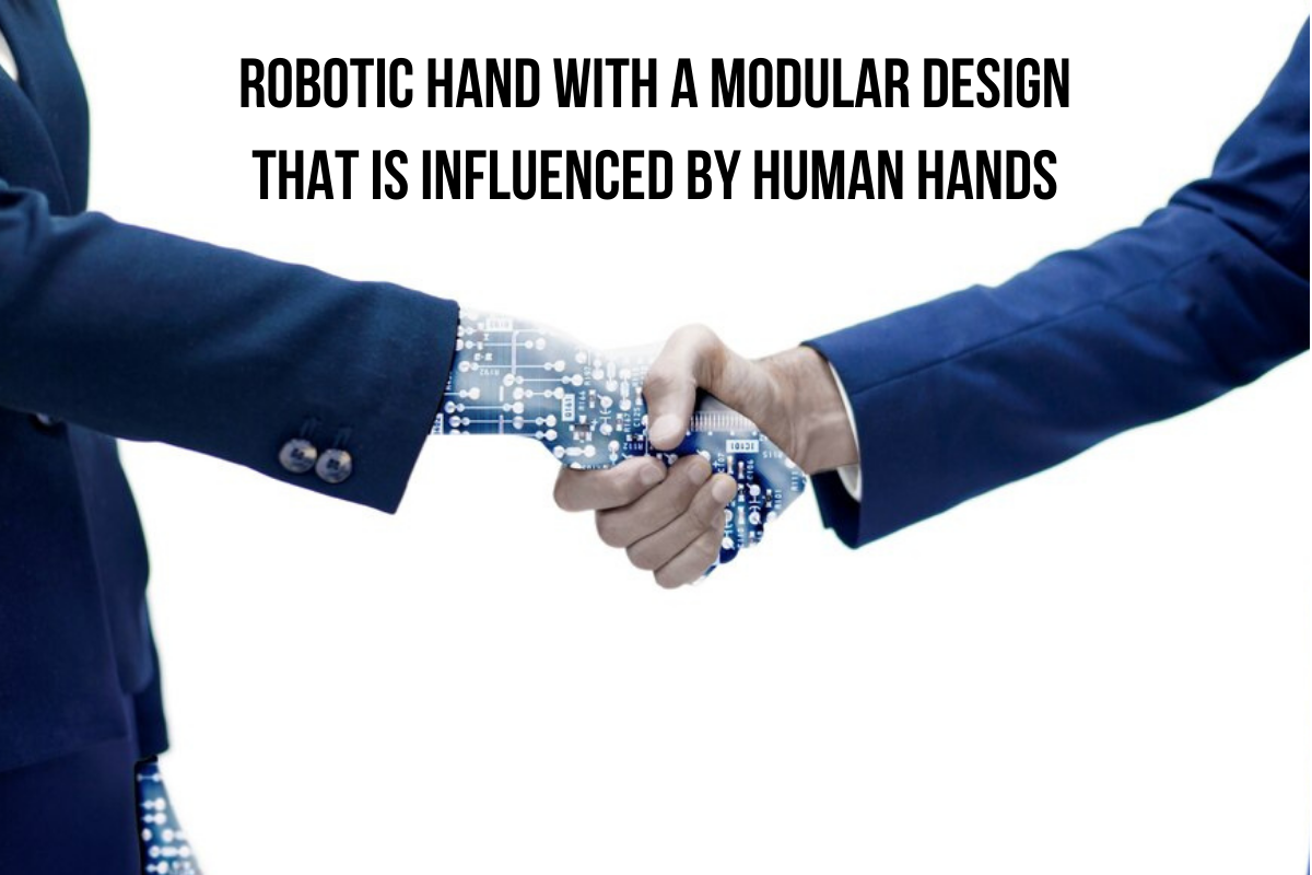 Robotic hand with a modular design that is influenced by Human Hands