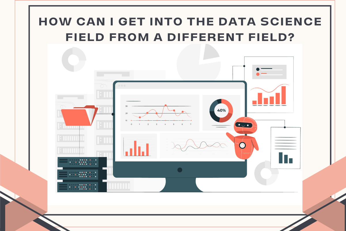How can I get into the Data science field from a different field?