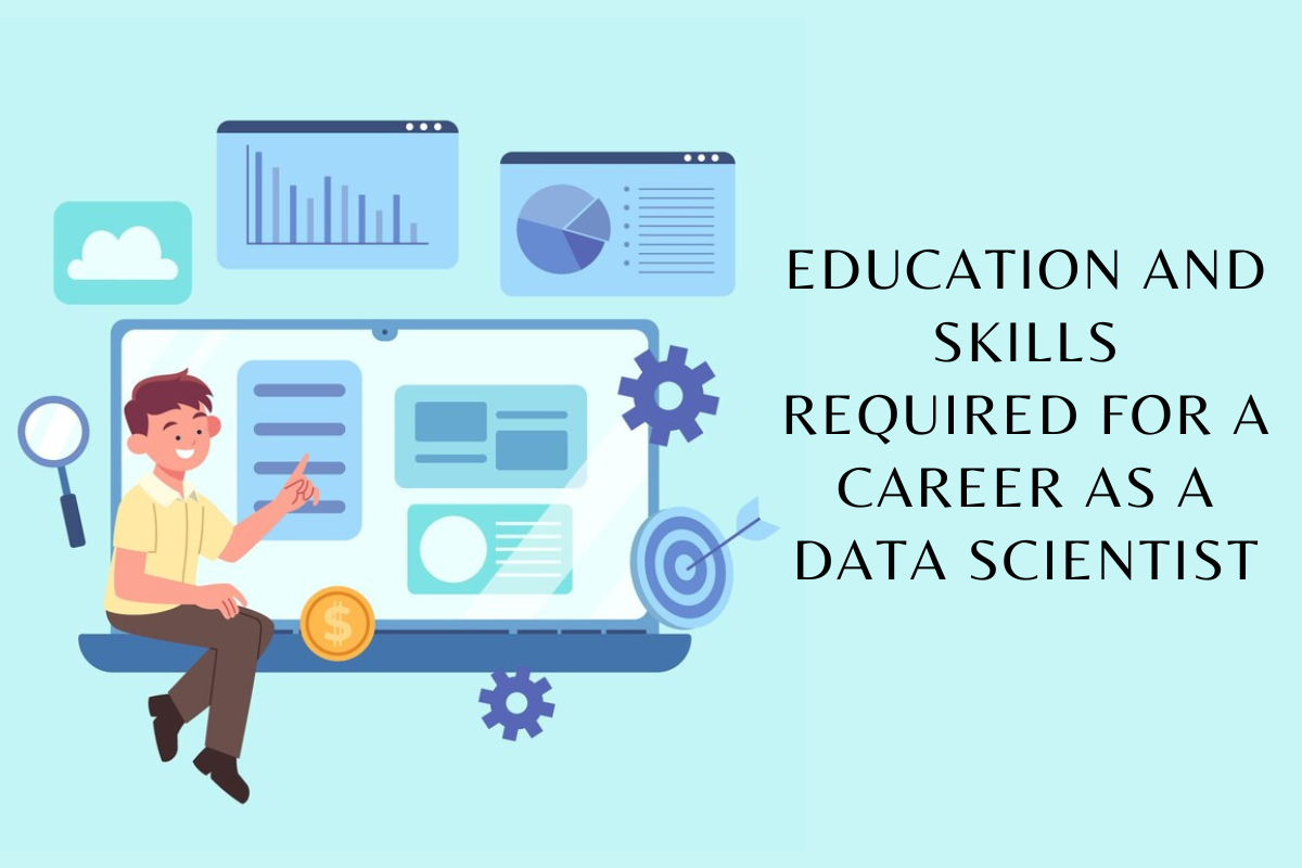 Education and skills required for a career as a Data Scientist