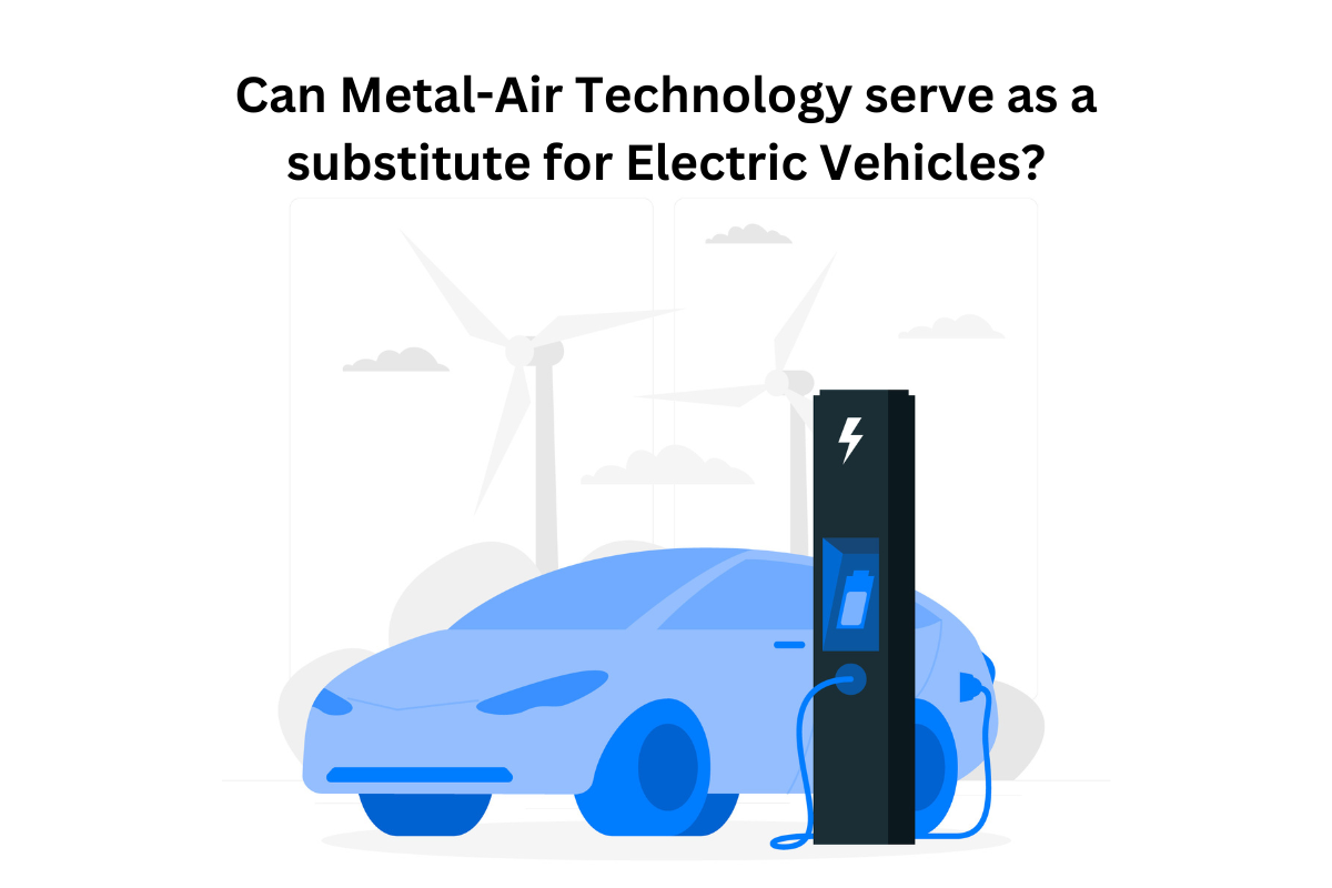 Can Metal-Air Technology serve as a substitute for Electric Vehicles?