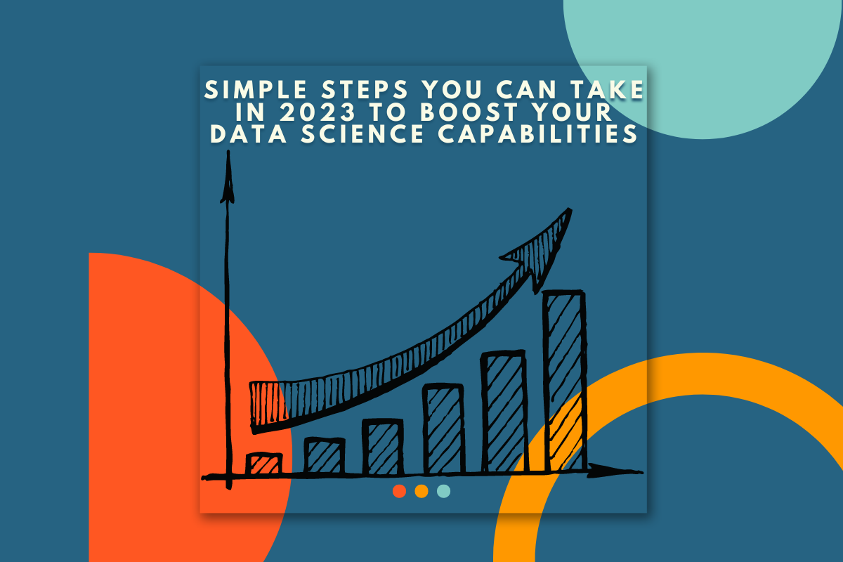 Simple Steps You Can Take in 2023 to Boost Your Data Science Capabilities