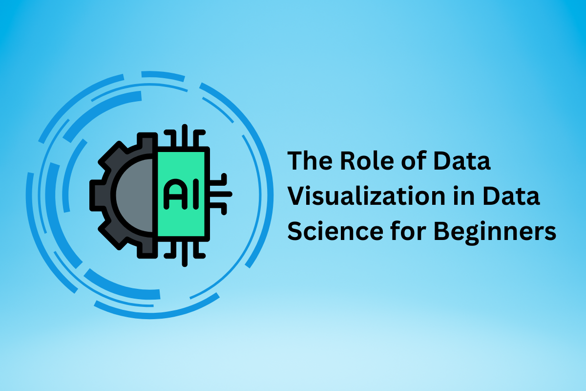 The Role of Data Visualization in Data Science for Beginners