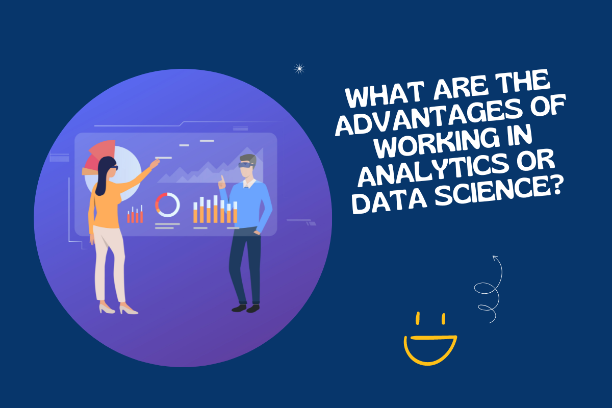 What are the Advantages of working in Analytics or Data Science?